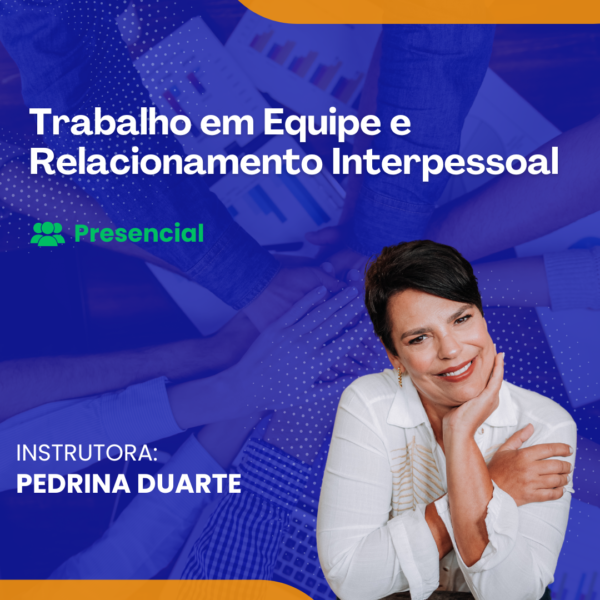 Trabalho em Equipe e Relacionamento Interpessoal - Presencial - Data: 10/10/2024