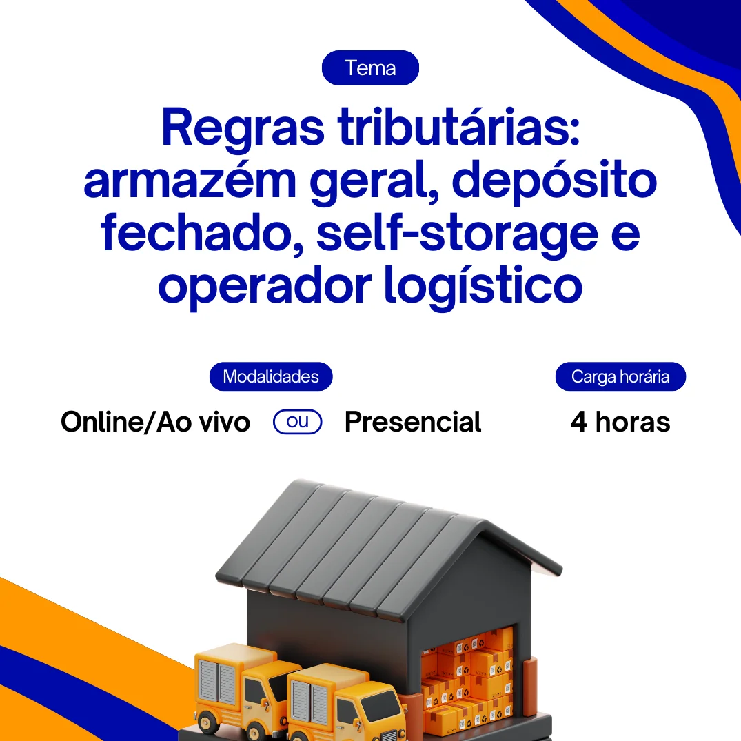Regras tributárias: armazém geral, depósito fechado, self-storage e operador logístico